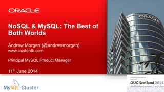 NoSQL & MySQL: The Best of
Both Worlds
Andrew Morgan (@andrewmorgan)
www.clusterdb.com
Principal MySQL Product Manager
11th June 2014
 