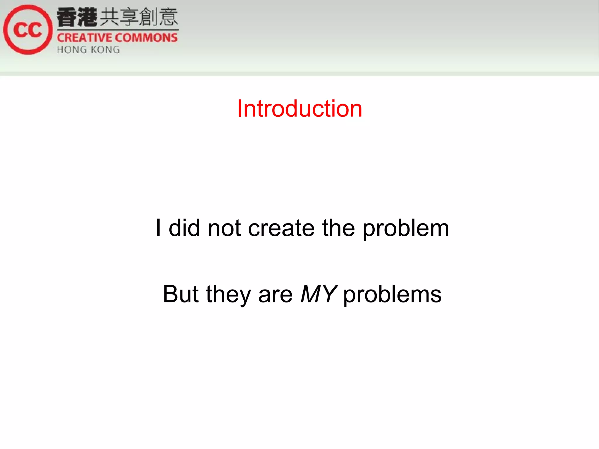 Introduction



I did not create the problem

But they are MY problems
 