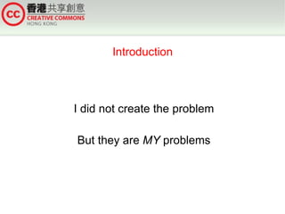 Introduction



I did not create the problem

But they are MY problems
 