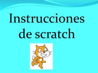 Instrucciones
de scratch
 