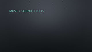 MUSIC+ SOUND EFFECTS
 
