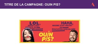 TITRE DE LA CAMPAGNE: OUIN PIS?
 