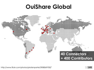 OuiShare Global

40 Connectors
+ 400 Contributors
http://www.flickr.com/photos/piratenpartei/3908069700/

 