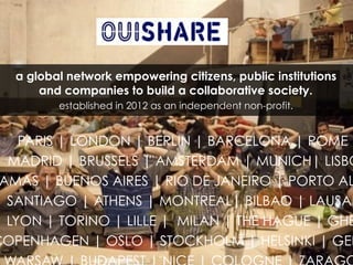 a global network empowering citizens, public institutions 
and companies to build a collaborative society. 
established in...
