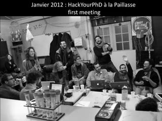 Janvier 2012 : HackYourPhD à la Paillasse
first meeting

 