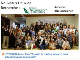 Nouveaux Lieux de
Recherche :

#openlab
#Neuroscience

 
