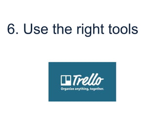 6. Use the right tools
 