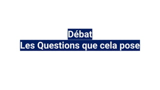 Débat
Les Questions que cela pose
 