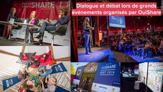 Dialogue et débat lors de grands
événements organisés par OuiShare
 