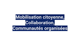Mobilisation citoyenne,
Collaboration,
Communautés organisées
 