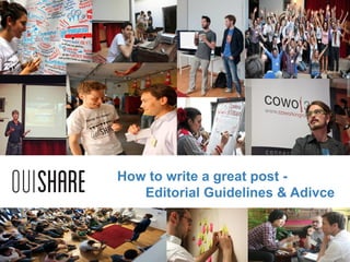 How to write a great post -
Editorial Guidelines & Adivce
 