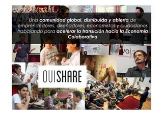 Una comunidad global, distribuida y abierta de
emprendedores, diseñadores, economistas y ciudadanos
trabajando para aceler...