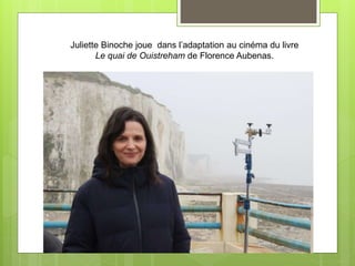 Juliette Binoche joue dans l’adaptation au cinéma du livre
Le quai de Ouistreham de Florence Aubenas.
 