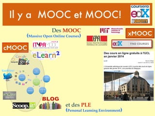 et des PLE
(Personal Learning Environment)
xMOOC
Il y a MOOC et MOOC!
cMOOC
Des MOOC
(Massive Open Online Courses)
 