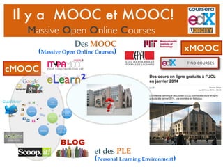 Il y a MOOC et MOOC!
Massive Open Online Courses
et des PLE
(Personal Learning Environment)
xMOOC
cMOOC
Des MOOC
(Massive Open Online Courses)
 