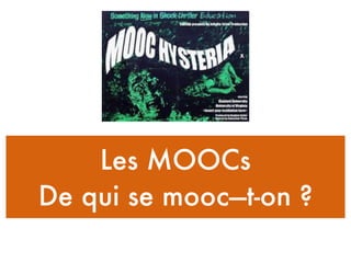 Les MOOCs
De qui se mooc—t-on ?
 