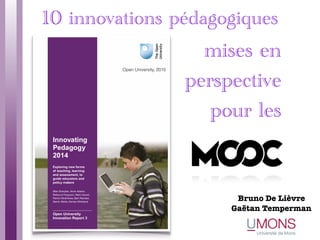 Bruno De Lièvre
10 innovations pédagogiques
mises en
perspective
pour les
Open University, 2015
Présenté par
 