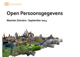 Open 
Persoonsgegevens 
Maarten 
Zeinstra 
-­‐ 
September 
2014 
 