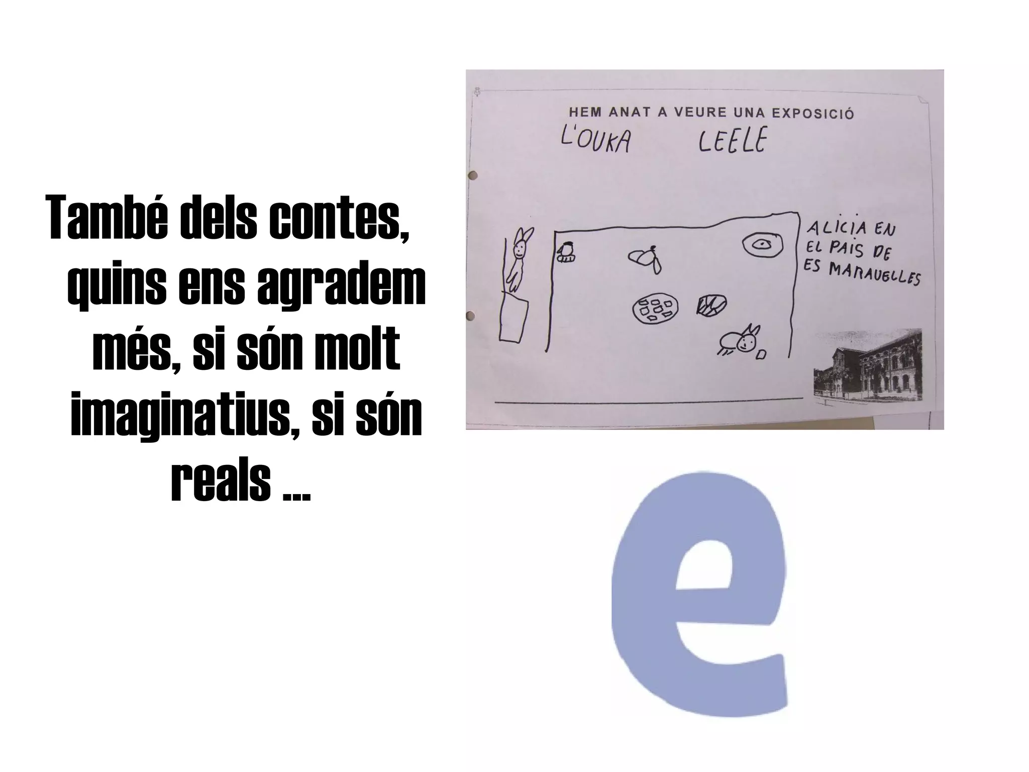 També dels contes, quins ens agradem més, si són molt imaginatius, si són reals ...   