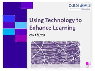Using Technology to Enhance Learning Anu Sharma 