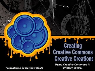 Using Creative Commons in
                       Free Powerpoint Templates           Page 1
Presentation by Matthew Oulds                  primary school
 