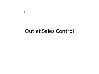 a




Outlet Sales Control
 