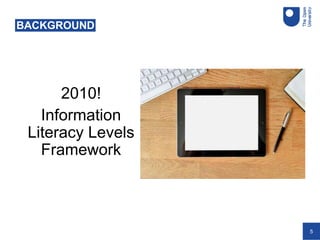 5
2010!
Information
Literacy Levels
Framework
BACKGROUND
 
