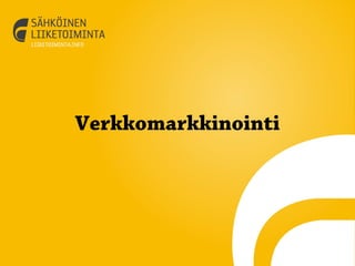 Verkkomarkkinointi




Sähköinen Liiketoiminta Suomi Oy
 