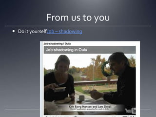 From us to youDo it yourselfJob – shadowing