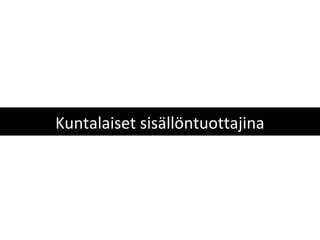 Kuntalaiset sisällöntuottajina
 