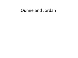 Oumie and Jordan
 
