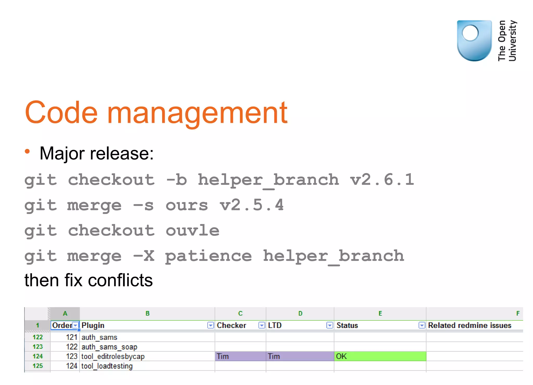 Code management
• Major release:
git checkout -b helper_branch v2.6.1
git merge –s ours v2.5.4
git checkout ouvle
git merge –X patience helper_branch
then fix conflicts
 