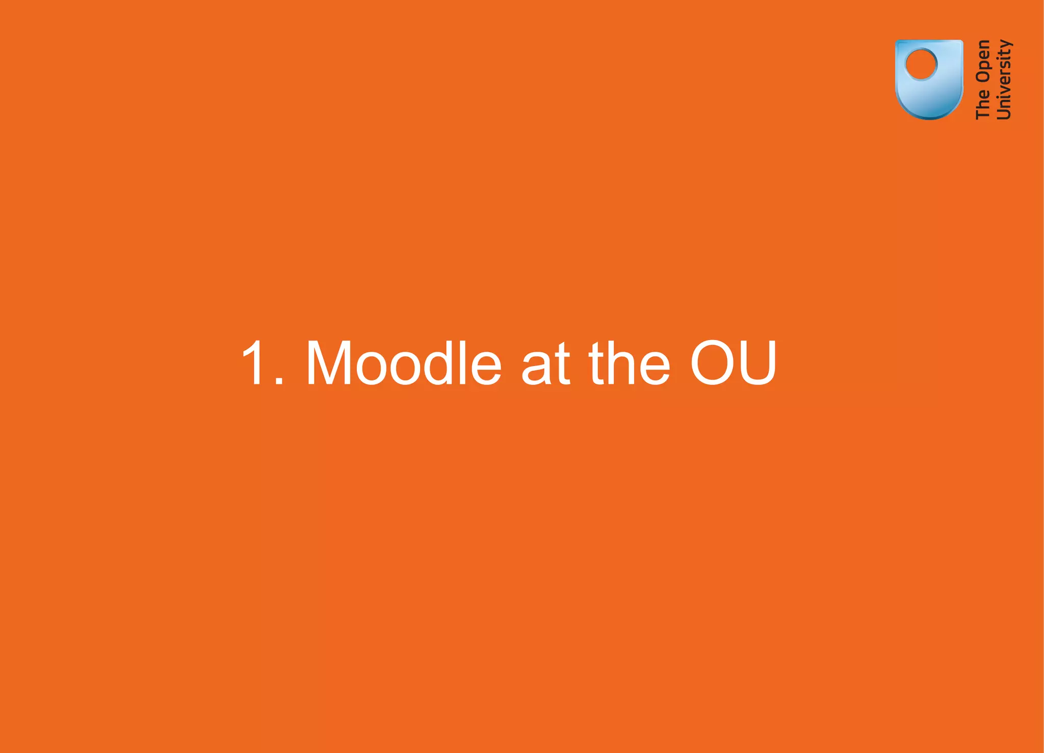 1. Moodle at the OU
 