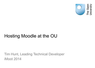 Hosting Moodle at the OU
Tim Hunt, Leading Technical Developer
iMoot 2014
 