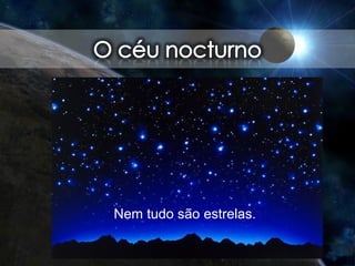 Nem tudo são estrelas.
 