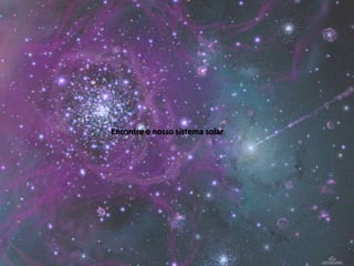 Encontre o nosso sistema solar
 