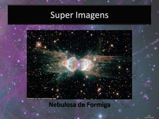 Super Imagens




Nebulosa de Formiga
 