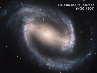 Galáxia espiral barrada
(NGC 1300)
 