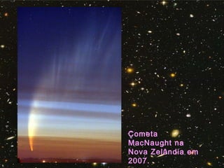 Cometa
MacNaught na
Nova Zelândia em
2007.
 