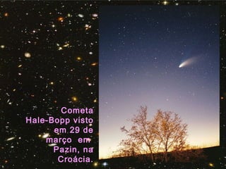 Cometa
Hale-Bopp visto
em 29 de
março em
Pazin, na
Croácia.
 