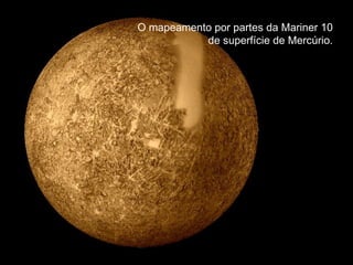 O mapeamento por partes da Mariner 10
de superfície de Mercúrio.
 