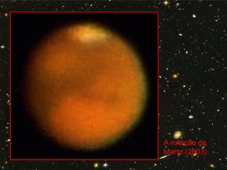 A rotação de
Marte (2003).
 