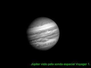 Júpiter visto pela sonda espacial Voyager 1.
 