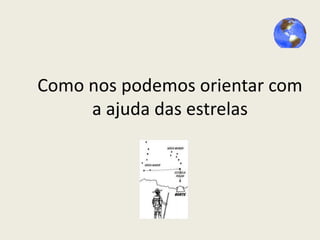 Como nos podemos orientar com
a ajuda das estrelas

 