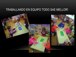 TRABALLANDO EN EQUIPO TODO SAE MELLOR!
 