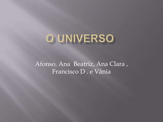 Afonso, Ana Beatriz, Ana Clara ,
     Francisco D . e Vânia
 