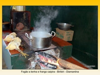 Fogão a lenha e frango caipira - Biribiri - Diamantina
 
