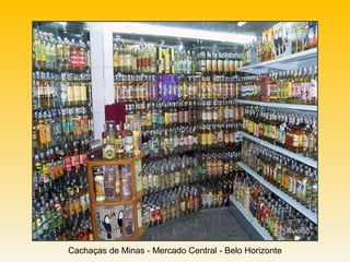 Cachaças de Minas - Mercado Central - Belo Horizonte
 