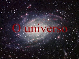 O universo
 