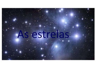 As estrelas
 